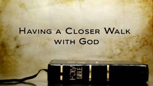 How Can I Have a Closer Walk With God 